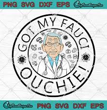 Got My Fauci Ouchie Vaccine SVG PNG EPS ...