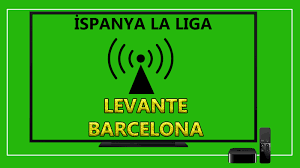 CANLI İZLE Levante Barcelona Spor Smart şifresiz canlı maç izle!