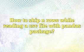 skip n rows while reading a csv file