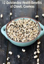 benefits of chawli beans cowpeas