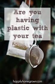 Plastic With Your Cup Of Tea