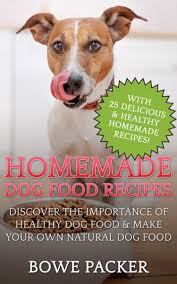 homemade dog food recipes ebook bowe