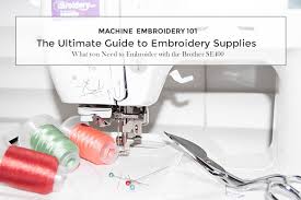 Beginners Guide Supplies Needed To Embroider With Brother