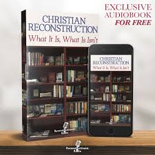 Christian Reconstruction: What It Is, What It Isn't - Reconstructionist Radio (Audiobook)