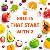 What is a fruit that starts with Z?