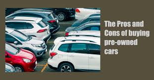the pros and cons of ing pre owned cars