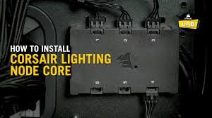 How To Install The Lighting Node Core For Corsair Rgb Fans And Cases Youtube