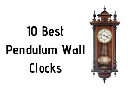 10 Best Pendulum Wall Clocks Oh My Clock