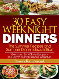 Whether you are hosting a dinner party, social event, theme night, or just getting together with friends; 30 Easy Weeknight Dinners The Summer Recipes And Summer Dinner Ideas Edition Quick And Easy Dinner Recipes The Easy Weeknight Dinners Collection Kindle Edition By Kazmierczak Pamela Cookbooks Food