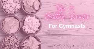 best snacks for compeive gymnasts