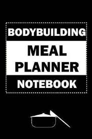 Bodybuilding Meal Planner Notebook 52 Weeks Healthy Meal Planner For Bodybuilding Weight Loss Weight Gain Fitness Daily Meal Planner Weekly Meal