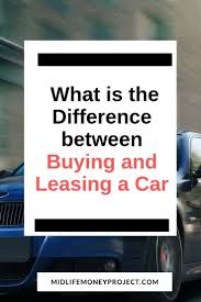 Is It Better To Buy Or Lease A Car Making Or Saving Money