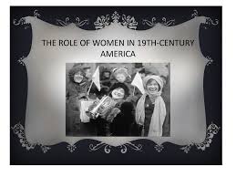 the role of women in th century america ppt the role of women in 19th century america