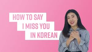 how to say i miss you in korean a