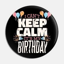 i can t keep calm it s my birthday