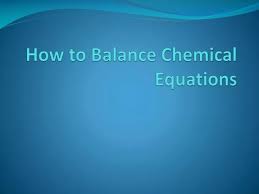 Ppt How To Balance Chemical Equations