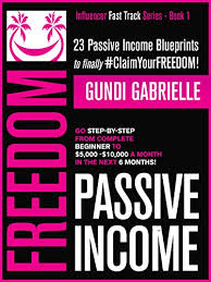 58 likes · 2 talking about this. Passive Income Freedom 23 Passive Income Blueprints Go Step By Step From Complete Beginner To 5 000 10 000 Mo In The Next 6 Months Influencer Fast Track Series Book 1 Ebook Gabrielle Gundi Amazon Com Au Kindle Store