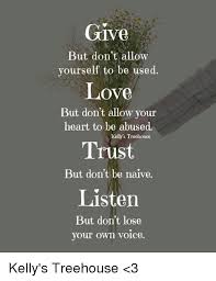 Start your free seven days of learning today! Give But Don T Allow Yourself To Be Used Love But Don T Allow Your Heart To Be Abused Kelly S Treehouse Trust But Don T Be Naive Listen But Don T Lose Your Own Voice Kelly S
