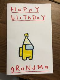 Maybe you would like to learn more about one of these? I Made My Grandma An Among Us Themed Birthday Card Amongus
