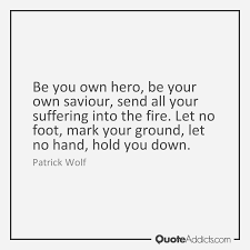 You go and be what you haven't found yet! ― c. Quotes About Own Hero 92 Quotes