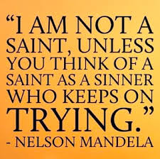 I am not a saint, unless you think of a saint as a sinner who ... via Relatably.com