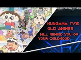 hungama tv s old animes will remind you