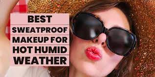 best sweat proof makeup for hot humid