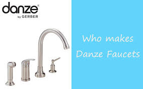 who makes danze faucets is danze a