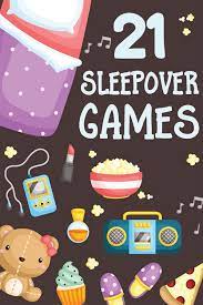 21 sleepover games for kids have the