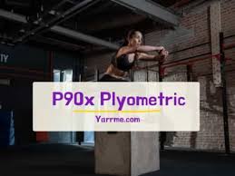 p90x plyometric workout routine the