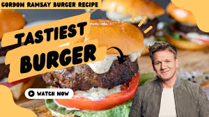 gordon ramsay s burger tips get the