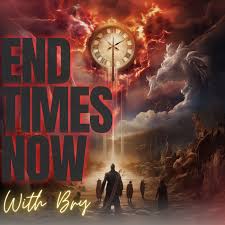 End Times Now with Bry