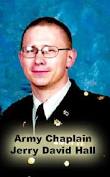 Army Chaplain Jerry David Hall Army Chaplain (LT) Jerry David Hall is one of ...
