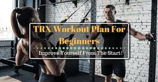 Trx Workout Plan For Beginners Improve Yourself From The