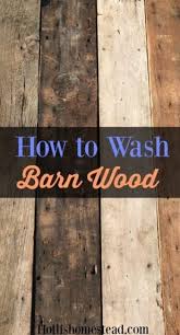 how to wash reclaimed barn wood