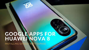 [Huawei NOVA 8] WATCH VIDEO installing GOOGLE services with Gspace - HUAWEI  Community