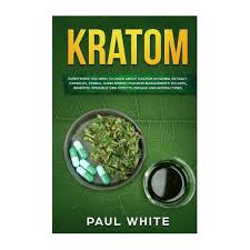 Kratom: EVERYTHING YOU NEED TO KNOW ABOUT KRATOM (Powder, Extract, Capsules,  Herbal Supplement) for PAIN MANAGEMENT: Its Uses, | Buy Online in South  Africa | takealot.com