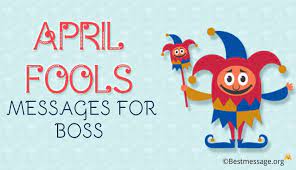 This is yet another prank to try for april fool's day on the boss. Professional April Fools Messages Pranks Jokes For Boss