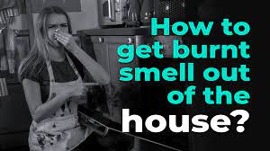 how to get burnt smell out of your house