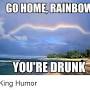 go home rainbow your drunk from googleweblight.com