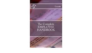 This handbook shall be titled as employee handbook (hereinafter referred as the handbook). The Complete Employee Handbook Lsom 9781493736997 Amazon Com Books