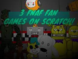 3 fnaf fan games on scratch or 3 ffgs