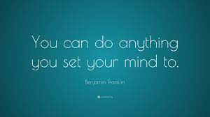  Benjamin Franklin Quote You Can Do Anything You Set Your Mind To Steve Jobs Quotes Benjamin Franklin Quotes President Quotes