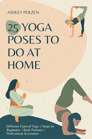 25 yoga poses to do at home diffe