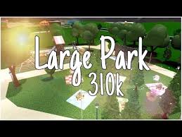 Bloxburg Large Park 310k You