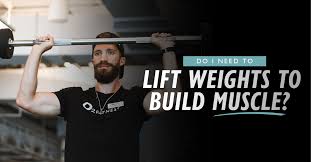 lift weights to build muscle