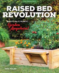 And it's just the thing to turn your backyard into the farm of your dreams. Raised Bed Revolution Build It Fill It Plant It Garden Anywhere Nolan Tara 9781591866503 Amazon Com Books