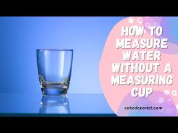 How To Measure Water Without A