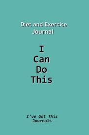 Diet And Exercise Journal I Can Do This Volume 1 Ive Got