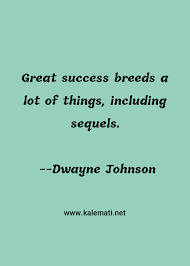 50 dog quotes for you and your furry best friend. Dwayne Johnson Quote Great Success Breeds A Lot Of Things Including Sequels Great Success Quotes
